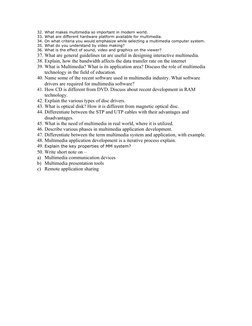 32. What makes multimedia so important in modern world.
33. What are different hardware platform available for multimedia.
34