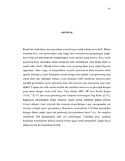 vii
ABSTRAK
Projek ini  melibatkan cara penyejukan secara kriogen untuk sebuah mesin larik. Dalam 
memesin besi, suhu pemoton