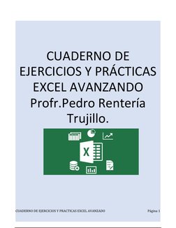 CUADERNO DE
EJERCICIOS Y PRÁCTICAS
EXCEL AVANZANDO
Profr.Pedro Rentería
Trujillo.
CUADERNO DE EJERCICIOS Y PRACTICAS EXCEL AV