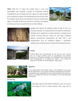 Tikal  Tikal  fue  el  centro  del  mundo  maya  y  es la  zona
arqueológica  más  conocida  y  grande  de  Guatemala.  Famos