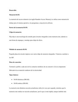 Desarrollo:
Memoria RAM:
La memoria de acceso aleatorio (en inglés Ramdon Access Memory) se utiliza como memoria de
trabajo p