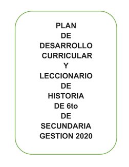 PLAN 
DE 
DESARROLLO
 CURRICULAR
Y 
LECCIONARIO 
DE
HISTORIA
DE 6to 
DE 
SECUNDARIA
GESTION 2020
