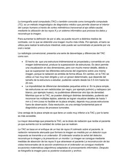 La tomografía axial computada (TAC) o también conocida como tomografía computada 
(TC), es un método imaginológico de diagnós