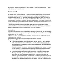 Multi- Slice : Tiempo de rotación = 0,5 seg.( generan 4 cortes en cada rotación , 8 veces 
más rápidos que los single-slice)