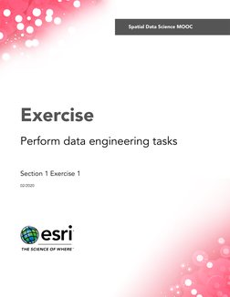 Exercise
Perform data engineering tasks
Section 1 Exercise 1
02/2020
Spatial Data Science MOOC
