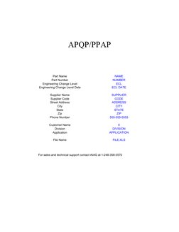 APQP/PPAP
Part Name
NAME
Part Number
NUMBER
Engineering Change Level
ECL
Engineering Change Level Date
ECL DATE
Supplier Name