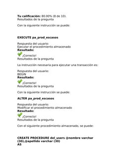 Tu calificación: 80.00% (8 de 10). 
Resultados de la pregunta 
Con la siguiente instrucción se puede:
 
EXECUTE pa_prod_escas