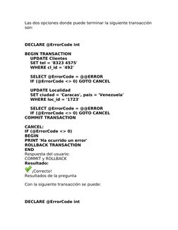 Las dos opciones donde puede terminar la siguiente transacción 
son:
 
DECLARE @ErrorCode int
 
BEGIN TRANSACTION
    UPDATE
