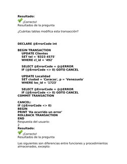 Resultado:
¡Correcto!
Resultados de la pregunta 
¿Cuántas tablas modifica esta transacción?
 
DECLARE @ErrorCode int
 
BEGIN