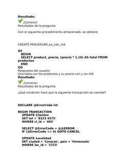 Resultado:
¡Correcto!
Resultados de la pregunta 
Con el siguiente procedimiento almacenado, se obtiene:
 
CREATE PROCEDURE pa