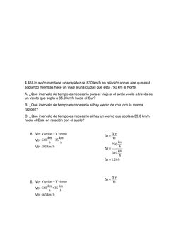 4.45 Un avión mantiene una rapidez de 630 km/h en relación con el aire que está 
soplando mientras hace un viaje a una ciudad