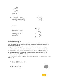 ∆t=
750 km
h
665 km
h
 
∆t=1.13h 
C. Vt= V avion−V viento
Vt= 630 km
h senθ+(−35 km
h )
senθ= 35.0
630 km
h
 
θ=3.18° 
Vt= V