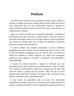 Prefácio 
Se o leitor estiver satisfeito com a qualidade do ensino no país, público ou
privado, e acreditar que nossas crianç