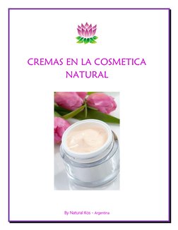  
By Natural Kos - Argentina 
 
 
 
 
CREMAS EN LA COSMETICA 
NATURAL 
 
 
 
 
