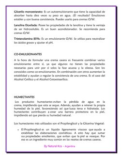 By Natural Kos - Argentina 
 
Glicerilo monoestarato: Es un autoemulsionante que tiene la capacidad de 
absorber hasta diez