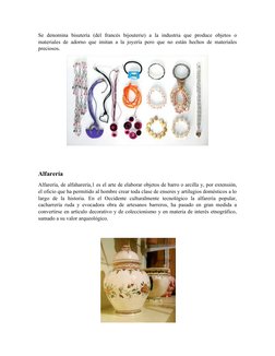 Se  denomina  bisutería  (del  francés  bijouterie)  a  la  industria  que  produce  objetos  o
materiales de adorno que imit