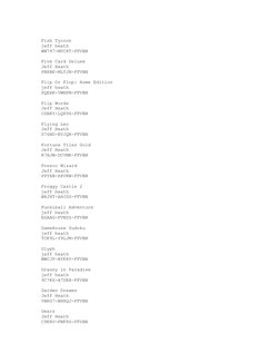 Fish Tycoon
jeff heath
WW797-MVC8T-FFVBN
Five Card Deluxe
Jeff Heath
PB8BE-MLTJN-FFVBN
Flip Or Flop: Home Edition
jeff heath