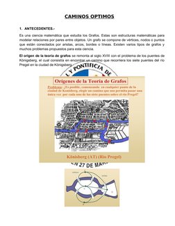 CAMINOS OPTIMOS
1. ANTECEDENTES.- 
Es una ciencia matemática que estudia los Grafos. Estas son estructuras matemáticas para
m
