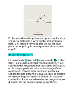 En las coordenadas polares un punto se localiza 
según su distancia a otro punto, denominado 
polo, y el ángulo formado por u