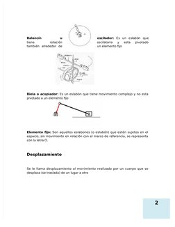 2
Balancín  
u
oscilador: "s un eslabón que
tiene  
rotación
oscilatoria  %  esta  pivotado
tambi&n  alrededor  de
un  elemen
