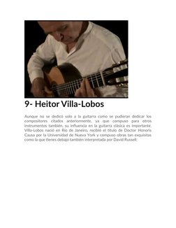 9- Heitor Villa-Lobos
Aunque no se dedicó solo a la guitarra como se pudieran dedicar los
compositores  citados  anteriorment