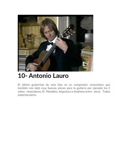 10- Antonio Lauro
El  último  guitarrista  de  esta  lista  es  un  compositor  venezolano  que
también nos dejó muy buenas p