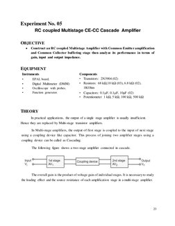 23 
 
Experiment No. 05 
RC coupled Multistage CE-CC Cascade Amplifier 
 
OBJECTIVE 
 Construct an RC coupled Multistage Amp