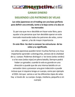 GANAR DINERO 
SIGUIENDO LOS PATRONES DE VELAS 
Las velas japonesas en el trading son una base perfecta 
para definir una en