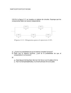 15/20*14/19*13/18*12/17=91/323
2.93 En la figura 2.11 se muestra un sistema de circuitos. Suponga que los
componentes fallan