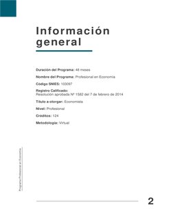 2 
 
 
 
Información 
general  
 
 
Duración del Programa: 48 meses 
 
Nombre del Programa: Profesional en Economía 
 
Código