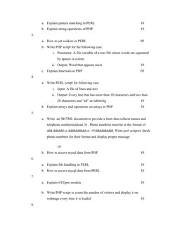 a.
Explain pattern matching in PERL
10
b. Explain string operations of PHP
10
3.
a.
How to set cookies in PERL
05
b. Write PH