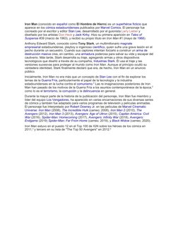 Iron Man (conocido en español como El Hombre de Hierro) es un superhéroe ficticio que 
aparece en los cómics estadounidenses 