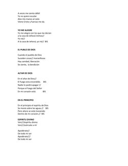 A veces me siento débil 
Ya no quiero escalar  
Alzo mis manos al cielo  
Viene Cristo y fuerzas me da. 
 
 
YO ME ALEGRE  
Y