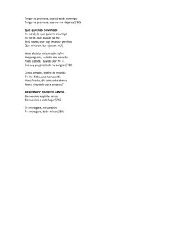 Tengo tu promesa, que tú estás conmigo 
Tengo tu promesa, que no me dejaras// BIS  
 
QUE QUIERES CONMIGO 
Yo no sé, lo que q