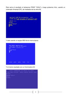4 
Éste sería el resultado si tecleamos PRINT "HOLA" y luego pulsamos Intro, usando un 
ordenador Amstrad CPC, de mediados