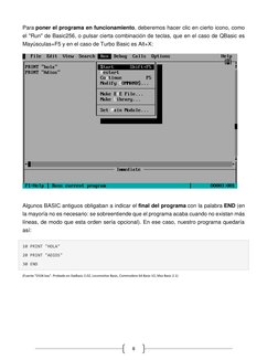 8 
Para poner el programa en funcionamiento, deberemos hacer clic en cierto icono, como 
el "Run" de Basic256, o pulsar cie