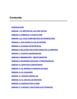 Contenido
 
INTRODUCCIÓN
SEMANA 1: EL MÉTODO DE LAS CIEN VISITAS
SEMANA 2: COMIENCE A TEJER SU RED
SEMANA 3: EL VIAJE COMO