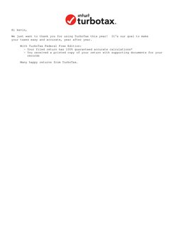 Hi kevin,
We just want to thank you for using TurboTax this year!  It's our goal to make
your taxes easy and accurate, year a