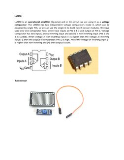LM358
LM358 is an operational amplifier (Op-Amp) and in this circuit we are using it as a  voltage
comparator. The LM358 has