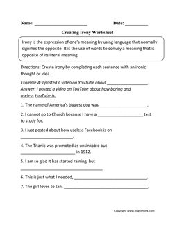 Name: _______________________
Date: __________
Creating Irony Worksheet
Irony is the expression of one’s meaning by using lan