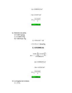 A0= 0.0002414 m2 
∴A0= 2.4147 cm2
D=√
4(2.4147)
π
D0= 1.7534 cm
b) Diámetro de salida.  
m= 0.681 kg/seg.
U n= 0.654 m3
