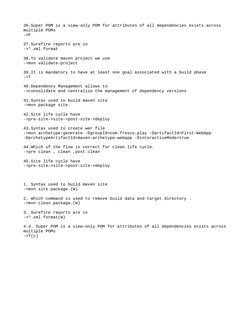36.Super POM is a view-only POM for attributes of all dependencies exists across 
multiple POMs
->F
37.Surefire reports are i