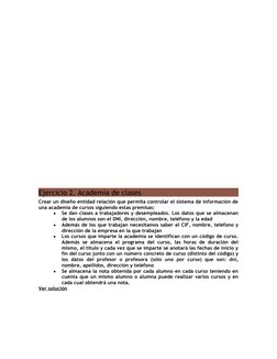 Ejercicio 2. Academia de clases
Crear un diseño entidad relación que permita controlar el sistema de información de
una acade