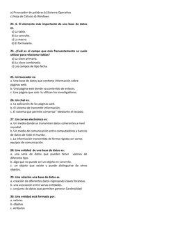 a) Procesador de palabras b) Sistema Operativo
c) Hoja de Cálculo d) Windows
23. 6. El elemento más importante de una base de