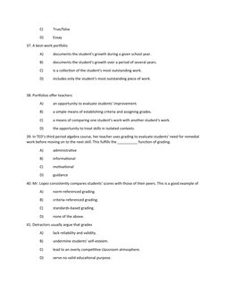 C)
True/false
D)
Essay
37. A best-work portfolio
A)
documents the student's growth during a given school year.
B)
documents t