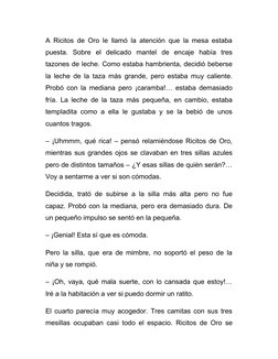 A Ricitos de Oro le llamó la atención que la mesa estaba
puesta.  Sobre  el  delicado  mantel  de  encaje  había  tres
tazone