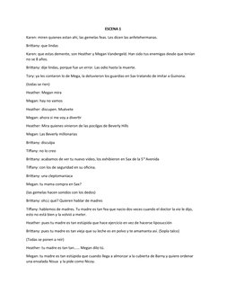 ESCENA 1
Karen: miren quienes estan ahí, las gemelas feas. Les dicen las anfetehermanas.
Brittany: que lindas
Karen: que esta