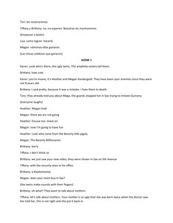 Tori: les mostraremos
Tiffany y Brittany: no, no esperen. Nosotras les mostraremos
(Empiezan a bailar)
Lisa: como logran  hac