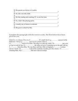             B: Her parents are doctors in London.
            A: _______________________________________________________?
   