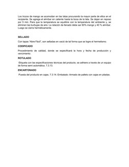 Los trozos de mango se acomodan en las latas procurando la mayor parte de ellos en el
recipiente. Se agrega el almíbar en cal